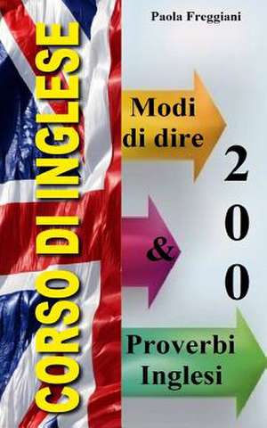 200 Modi Di Dire & Proverbi Inglesi de Paola Freggiani