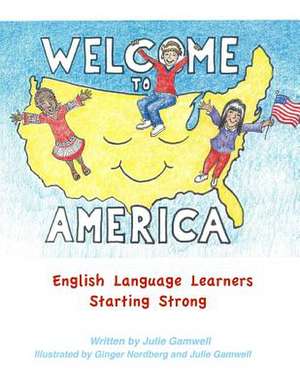 Welcome to America English Language Learners Starting Strong de Julie Gamwell