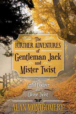 The Further Adventures of Gentleman Jack and Mister Twist de Alan Montgomery