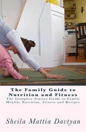 The Family Guide to Nutrition and Fitness de Sheila Mattia