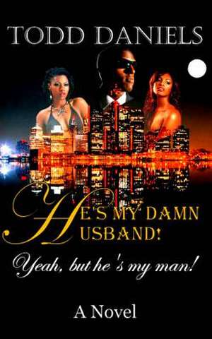 He's My Damn Husband! de Todd Deshawn Daniels Sr