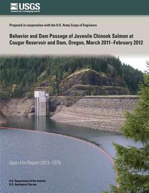 Behavior and Dam Passage of Juvenile Chinook Salmon at Cougar Reservoir and Dam, Oregon, March 2011?february 2012 de U. S. Department of the Interior