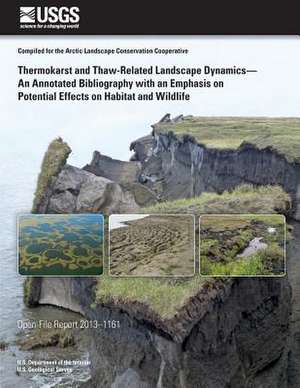 Thermokarst and Thaw-Related Landscape Dynamics-An Annotated Bibliography with an Emphasis on Potential Effects on Habitat and Wildlife de U. S. Department of the Interior