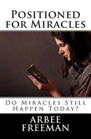 Positioned for Miracles de Arbee Freeman