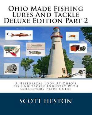 Ohio Made Fishing Lures and Tackle Deluxe Edition Part 2 de Scott Heston