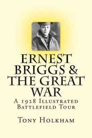 Ernest Briggs & the Great War de Tony Holkham