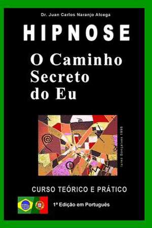 O Caminho Secreto Do Eu de Juan Carlos Naranjo Alcega Ph. D.