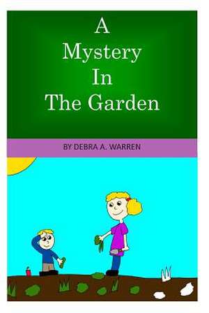 A Mystery in the Garden de Debra A. Warren