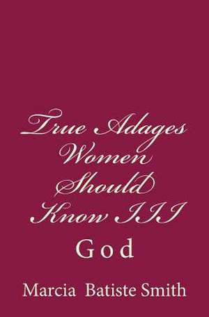 True Adages Women Should Know III de Marcia Batiste Smith