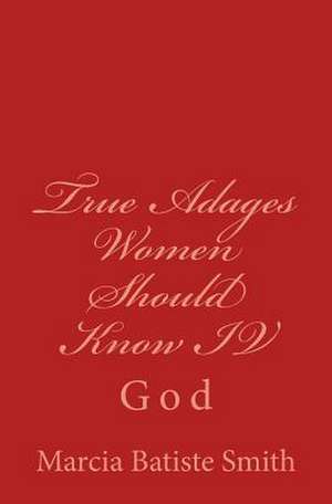 True Adages Women Should Know IV de Marcia Batiste Smith