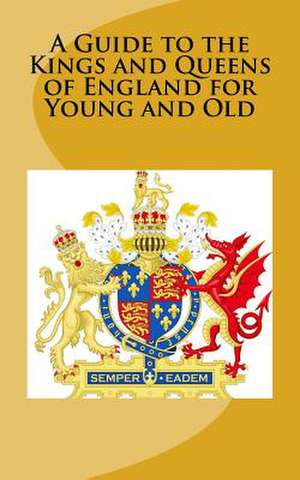 A Guide to the Kings and Queens of England for Young and Old de A. McCaleb