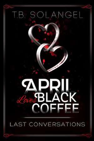 April Loves Black Coffee de T. B. Solangel