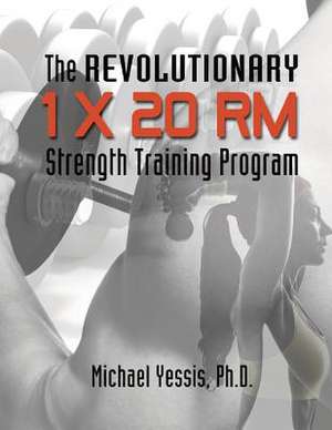 The Revolutionary 1 X 20 Rm Strength Training Program de Dr Michael Yessis