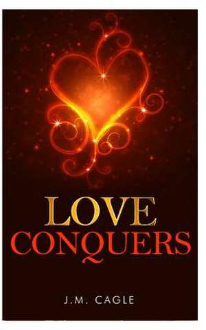 Love Conquers de J. M. Cagle