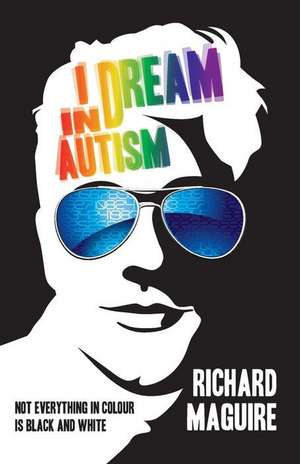 I Dream in Autism de Richard Maguire