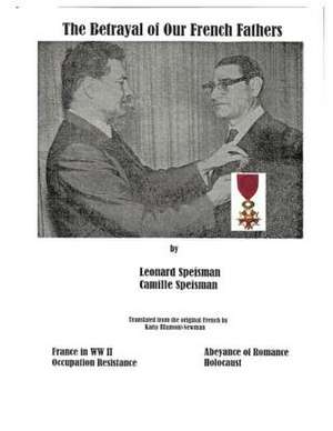 The Betrayal of Our French Fathers de Dr Leonard Speisman