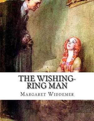 The Wishing-Ring Man de Margaret Widdemer