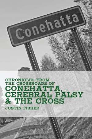 (Chronicles from the Crossroads Of) Conehatta, Cerebral Palsy & the Cross de Justin Fisher