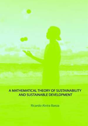 A Mathematical Theory of Sustainability and Sustainable Development de MR Ricardo Alvira