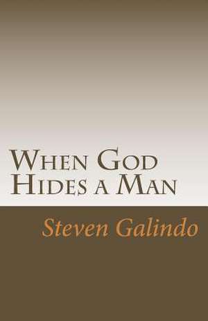 When God Hides a Man de Steven Galindo