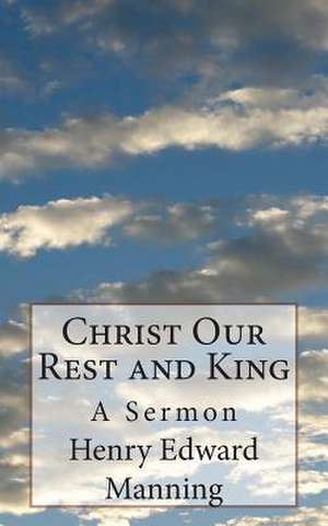 Christ Our Rest and King de Henry Edward Manning