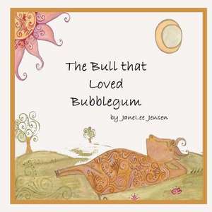 The Bull That Loved Bubblegum de MS Jane Lee Jensen