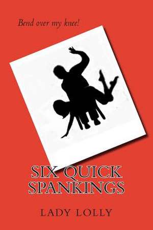 Six Quick Spankings de Lady Lolly