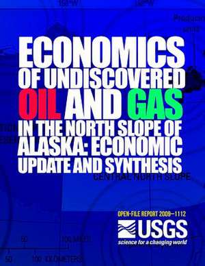 Economics of the Undiscovered Oil and Gas in the North Scope of Alaska de U. S. Department of the Interior