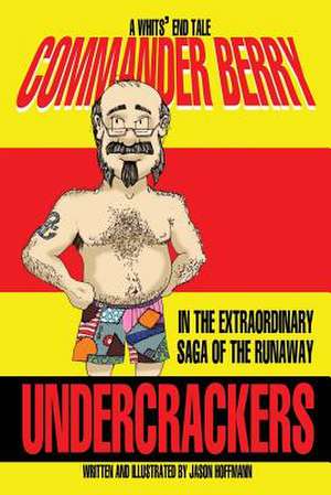 Commander Berry in the Extraordinary Saga of the Runaway Undercrackers de Jason Hoffmann