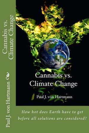 Cannabis vs. Climate Change de Paul J. Von Hartmann