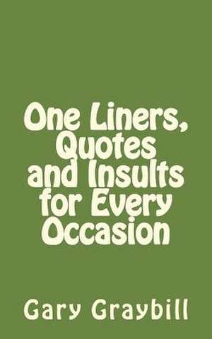 One Liners, Quotes and Insults for Every Occasion de Gary L. Graybill Mba