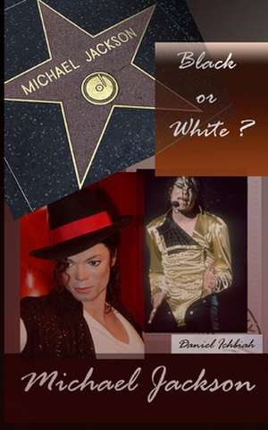 Michael Jackson, Black or White ? de Daniel Ichbiah