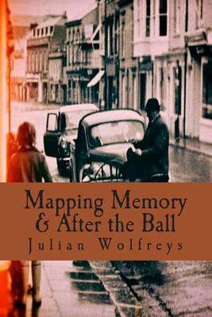 Mapping Memory & After the Ball de Julian Wolfreys