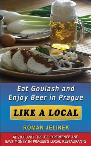 Eat Goulash and Enjoy Beer in Prague Like a Local de Roman Jelinek