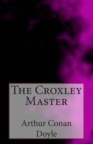 The Croxley Master de Arthur Conan Doyle
