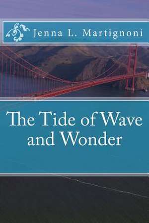 The Tide of Wave and Wonder de Jenna L. Martignoni