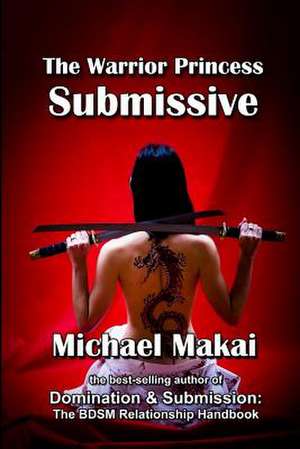 The Warrior Princess Submissive de Michael Makai