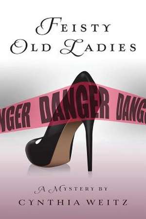 Feisty Old Ladies de Cynthia Weitz