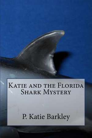 Katie and the Florida Shark Mystery de P. Katie Barkley