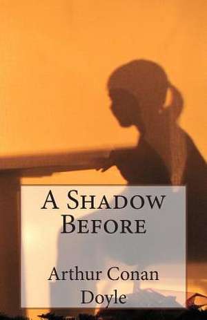 A Shadow Before de Arthur Conan Doyle