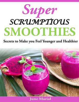 Super Scrumptious Smoothies de June Marial