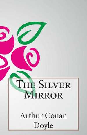 The Silver Mirror de Arthur Conan Doyle