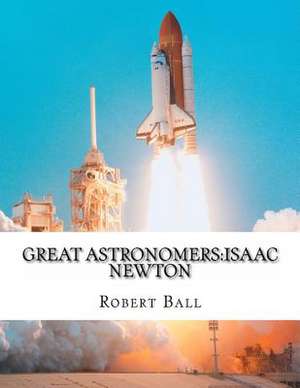 Great Astronomers de Robert Stawell Ball