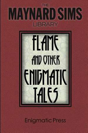 Flame and Other Enigmatic Tales de Maynard Sims