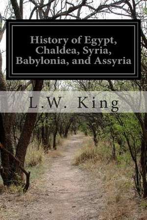 History of Egypt, Chaldea, Syria, Babylonia, and Assyria de L. W. King