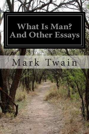 What Is Man? and Other Essays de Mark Twain