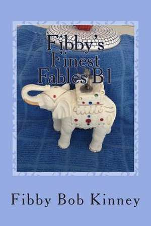 Fibby's Finest Fables B1 de Fibby Bob Kinney