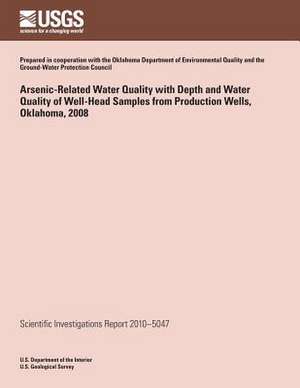 Arsenic-Related Water Quality with Depth and Water Quality of Well-Head Samples from Production Wells, Oklahoma, 2008 de U. S. Department of the Interior