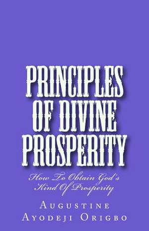 Principles of Divine Propserity de Augustine Ayodeji Origbo