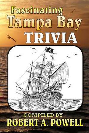 Fascinating Tampa Bay Trivia de Robert a. Powell